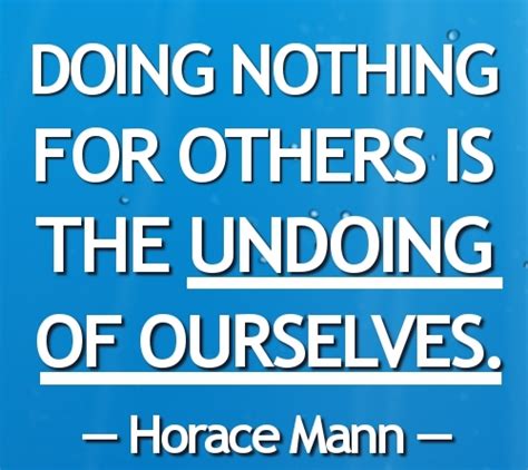 Doing Nothing For Others Is The Undoing Of Ourselves ~ Life Quotes And