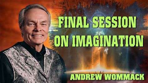 Andrew Wommack Ministries 2023 Final Session On Imagination Youtube