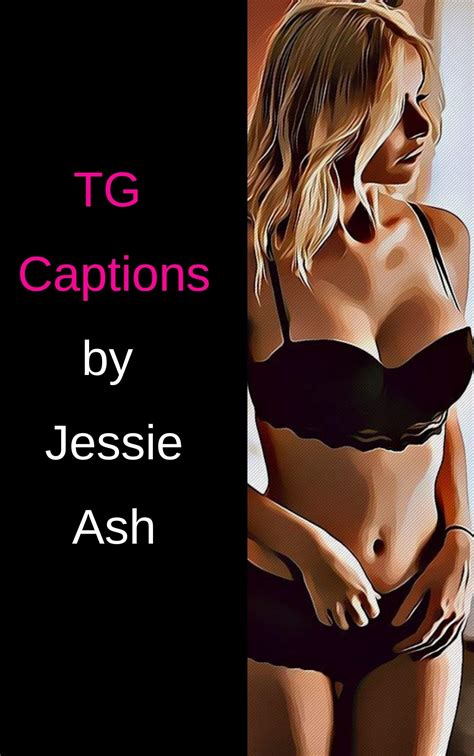 TG Captions By Jessie Ash Goodreads