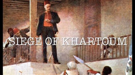 The Siege Of Khartoum 1884 To 1885 Youtube