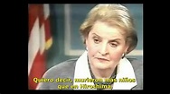 Madeleine Albright 500 mil niños iraquíes muertos - YouTube