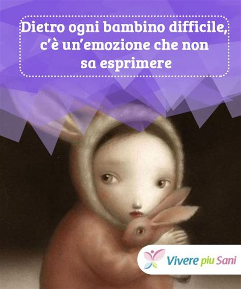 Dietro Ogni Bambino Difficile C è Un Emozione Inespressa Bambini Difficili Emozioni Bambini