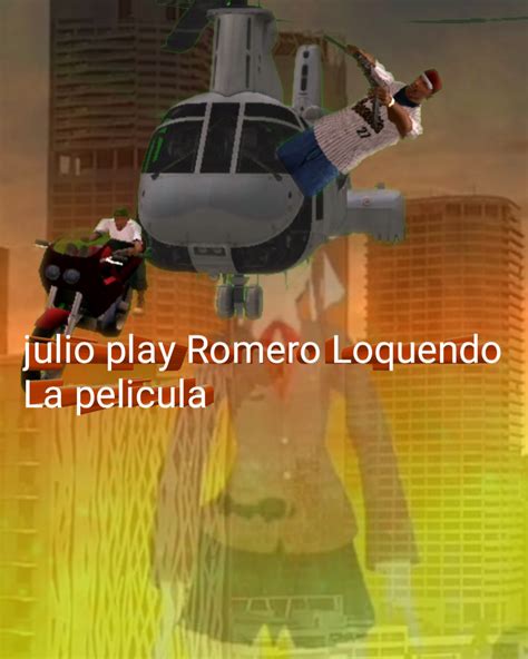 Julio Play Romero Loquendo La Pelicula Juiloplayromero Wiki Fandom