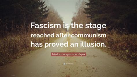 Friedrich August Von Hayek Quote Fascism Is The Stage Reached After