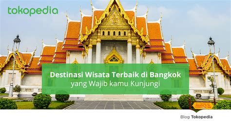 Destinasi Wisata Terbaik Di Bangkok Yang Wajib Kamu Kunjungi