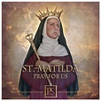 St. Matilda is the patroness of large families. She was also the Queen ...