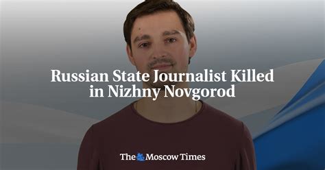 Russian State Journalist Killed In Nizhny Novgorod