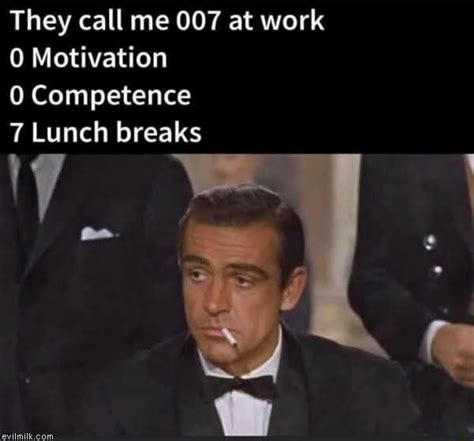 They Call Me 007 At Work 0 Motivation 0 Competence Ifunny