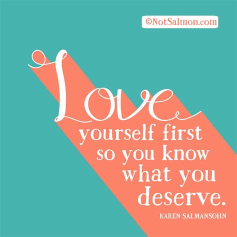 Love Yourself First So You Know What You Deserve Karen Salmansohn
