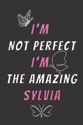 Im Not Perfect Im The Amazing Sylvia Personalized Name Journal For