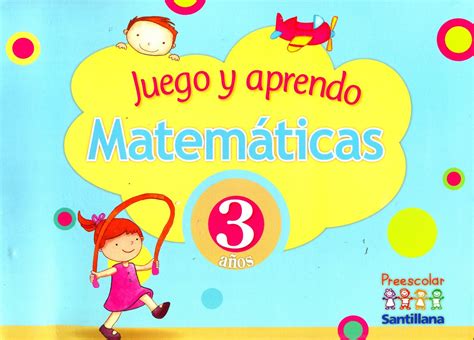 El juego es muy importante para las niñas y niños, es su actividad natural. Juego Y Aprendo Matematicas 3 Años Preescolar - Ana Ugina ...