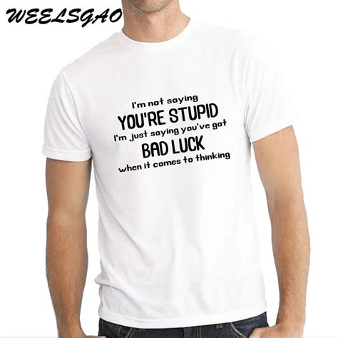weelsgao letter t shirt men youre stupid funny saying luck humorous offensive joke t print