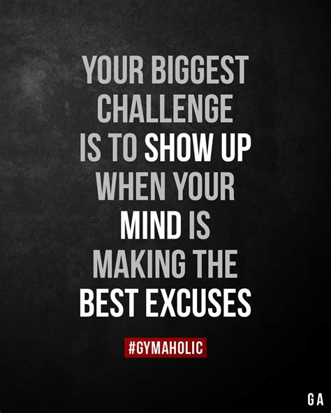 Your Biggest Challenge Is To Show Up Fitness Motivation Quotes