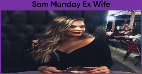 Sam Munday Ex Wife Sep About Samuel Muday Editorialnet