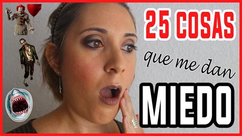 25 Cosas Que Me Dan Miedo Vero Vlogs Youtube