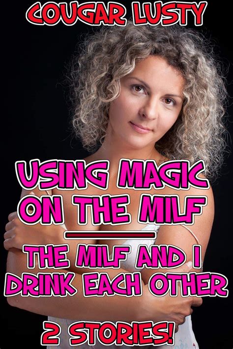Using Magic On The Milfthe Milf And I Drink Each Other By Cougar Lusty