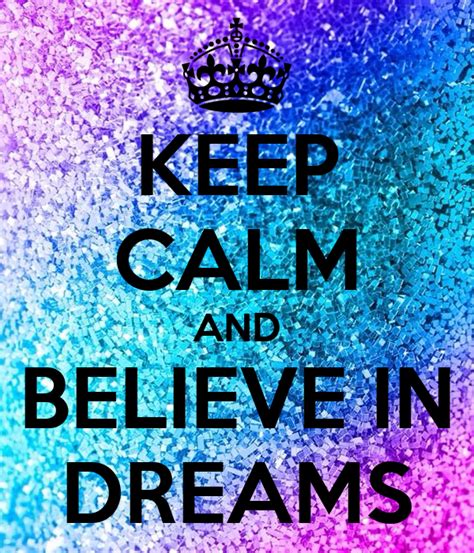 Keep Calm And Believe In Dreams Poster Kellis123 Keep Calm O Matic