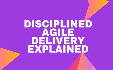 Disciplined Agile Delivery Explained