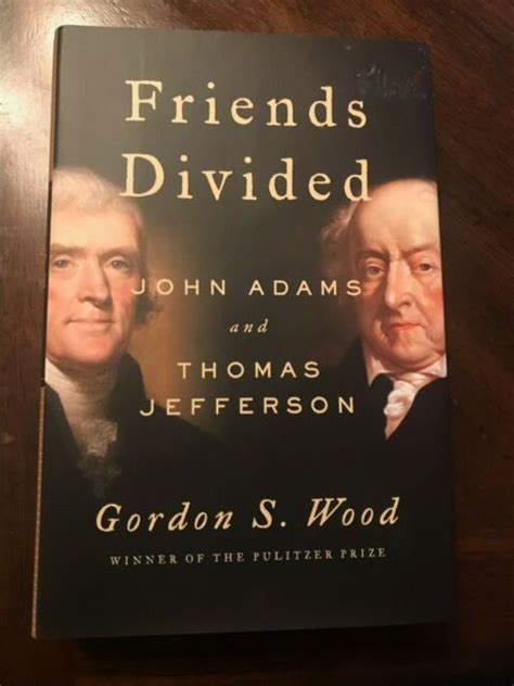Friends Divided John Adams And Thomas Jefferson By Gordon S Wood