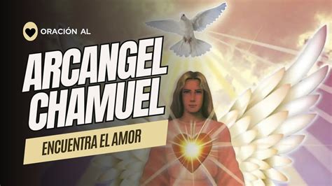 OraciÓn Al Arcangel Chamuel Para El Amor Youtube