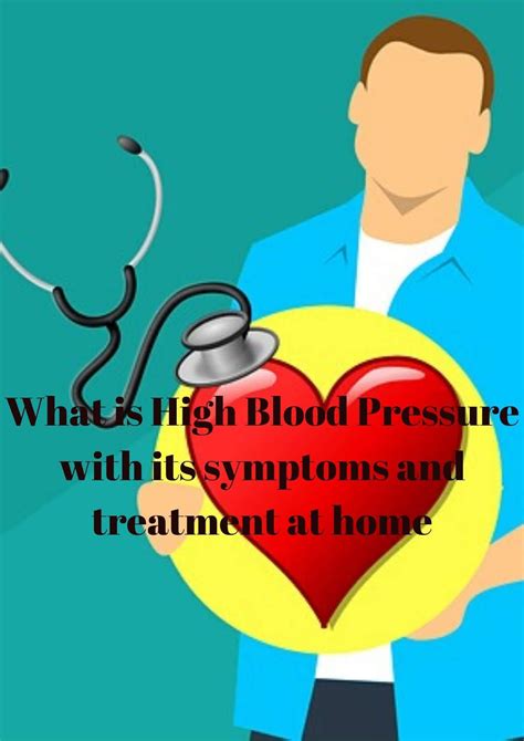 What Is High Blood Pressure With Its Symptoms And Treatment At Home A