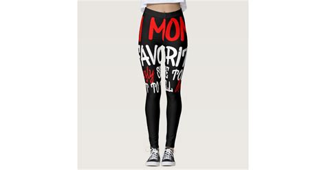 Im Moms Favorite Seriously She Told Me Not Totel Leggings Zazzle