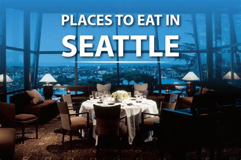 10 Excellent Places To Eat In Seattle City Village News