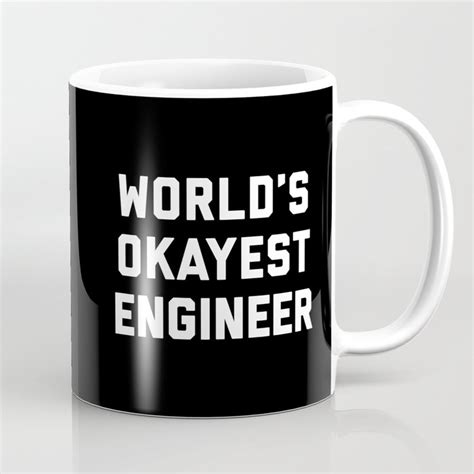 Our diverse selection has something for everyone. World's Okayest Engineer Funny Quote Coffee Mug by envyart ...