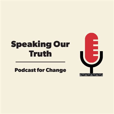 Speaking Our Truth Podcast For Change Listen Via Stitcher For Podcasts