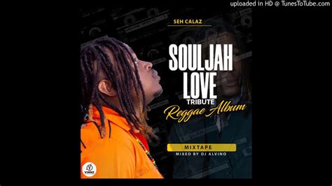 seh calaz souljah love tribute reggae album mixtape by dj alvino youtube