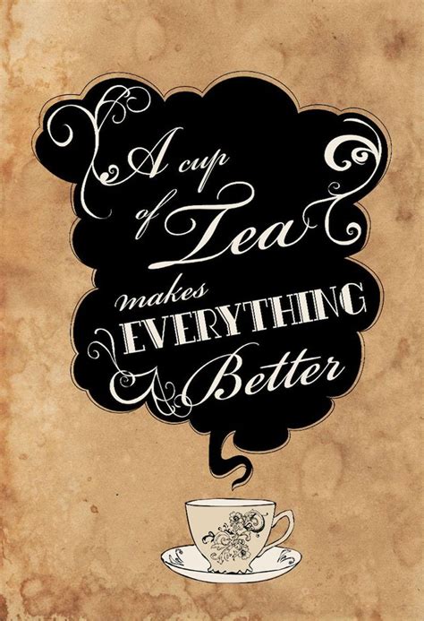 A Cup Of Tea Makes Everything Better Tea Quotes Tea Cups Tea And Books