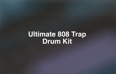Ultimate 808 Trap Drum Kit With Free 808 Sub Bass Samples