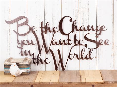 Be The Change You Want To See In The World Metal Sign