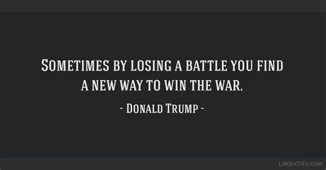 Lose The Battle Win The War Quote Lose Battle But Win War Quotes Top