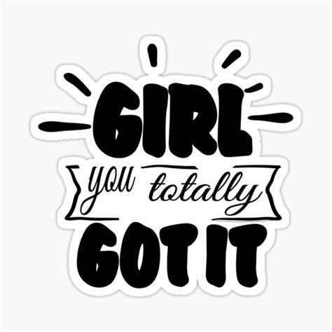 Girl You Totally Got It Motivational Sticker For Sale By Bsaaal Redbubble