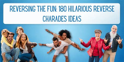 Reversing The Fun 180 Hilarious Reverse Charades Ideas