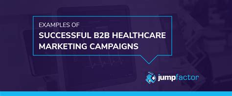examples of successful b2b healthcare marketing campaigns jumpfactor