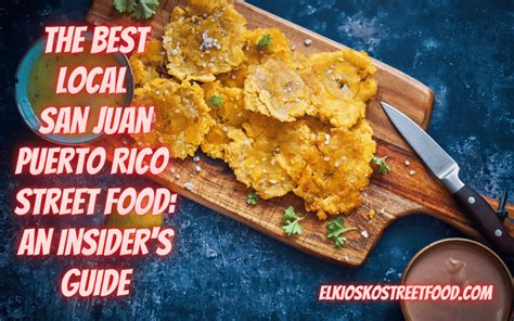 The Best Local San Juan Puerto Rico Street Food An Insiders Guide