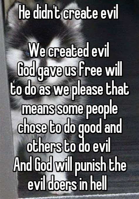 He Didnt Create Evil We Created Evil God Gave Us Free Will To Do As We