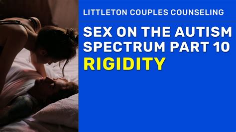 sex and autism 10 rigidity youtube