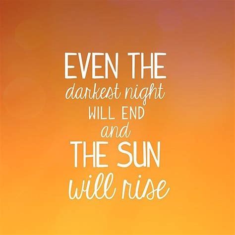 Even The Darkest Night Will End And The Sun Will Rise Pictures Photos