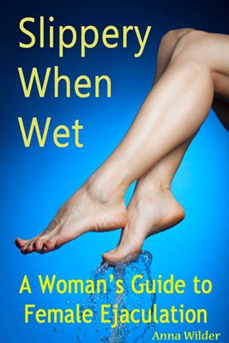 Slippery When Wet A Womans Guide To Female Ejaculation English
