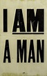 "I AM A MAN" Sign — Google Arts & Culture