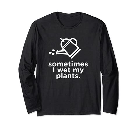 Funny Gardening Ts Sometimes I Wet My Plantslong Sleeve T Shirt