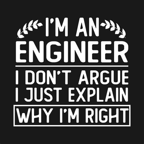 i m an engineer i don t argue i just explain why i m right funny t engineer sweatshirt