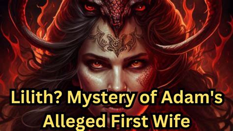Lilith Unveiled Exploring The Mystery Of Adam S Alleged First Wife Youtube