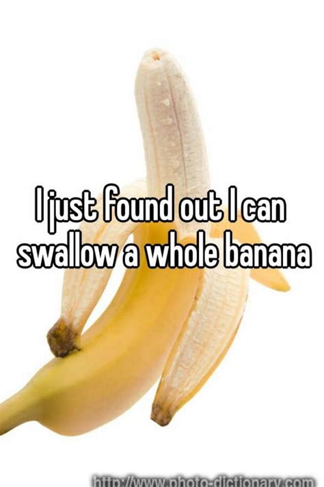 I Just Found Out I Can Swallow A Whole Banana