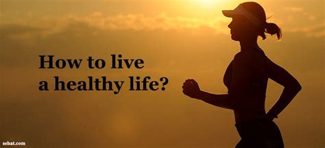 9 Most Effective Steps To Live A Fit And Healthy Life Sehat