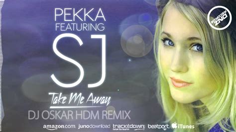 Dnz Pekka Feat Sj Take Me Away Dj Oskar Hdm Remix Official