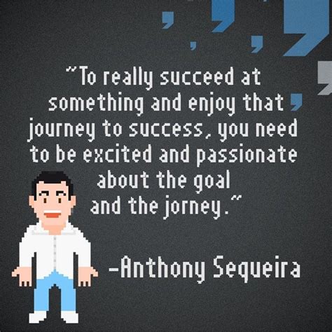 To Really Succeed At Something And Enjoy That Journey To Success You